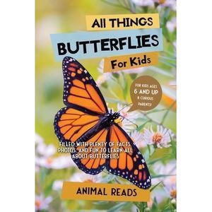 All Things Butterflies For Kids: Filled With Plenty of Facts, Photos, and Fun to